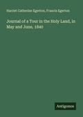 Cover: Journal of a Tour in the Holy Land, in May and June, 1840 - Antigonos Verlag