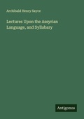 Cover: Lectures Upon the Assyrian Language, and Syllabary - Antigonos Verlag