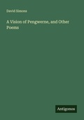 Cover: A Vision of Pengwerne, and Other Poems - Antigonos Verlag