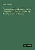 Cover: Fabulous Histories, Designed for the Instruction of Children, Respecting Their Treatment of Animals - Antigonos Verlag