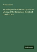 Cover: A Catalogue of the Manuscripts in the Library of the Honourable Society of Lincoln's Inn - Antigonos Verlag