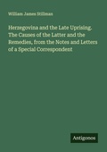 Cover: Herzegovina and the Late Uprising. The Causes of the Latter and the Remedies, from the Notes and Letters of a Special Correspondent - Antigonos Verlag