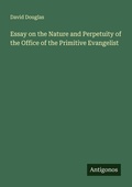 Cover: Essay on the Nature and Perpetuity of the Office of the Primitive Evangelist - Antigonos Verlag