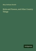Cover: Birds and Flowers, and Other Country Things - Antigonos Verlag