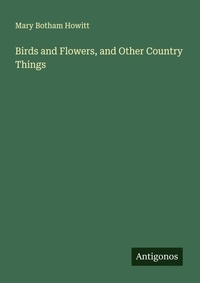 Enlarge image Cover: Birds and Flowers, and Other Country Things - Antigonos Verlag