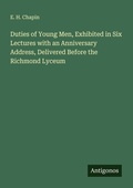 Cover: Duties of Young Men, Exhibited in Six Lectures with an Anniversary Address, Delivered Before the Richmond Lyceum - Antigonos Verlag