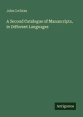 Cover: A Second Catalogue of Manuscripts, in Different Languages - Antigonos Verlag