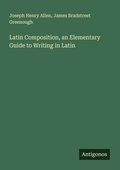 Cover: Latin Composition, an Elementary Guide to Writing in Latin - Antigonos Verlag