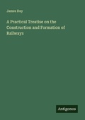 Cover: A Practical Treatise on the Construction and Formation of Railways - Antigonos Verlag