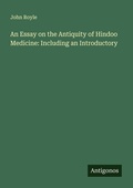 Cover: An Essay on the Antiquity of Hindoo Medicine: Including an Introductory - Antigonos Verlag