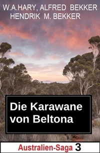 Abbildung von: Die Karawane von Beltona: Australien-Saga 3 - Uksak E-Books
