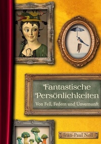 Abbildung von: Fantastische Persönlichkeiten - Von Fell, Federn und Unvernunft - BoD - Books on Demand
