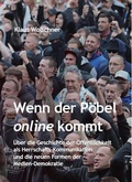 Cover: Wenn der P&ouml;bel online kommt: &Uuml;ber die Geschichte der &Ouml;ffentlichkeit als Herrschafts-Kommunikation und die neuen Formen der Medien-Demokratie - epubli