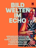 Cover: Bildwelten im Echo. Gerhard Kurt M&uuml;ller und Klassiker der Moderne - Brandenburgische Kulturstiftung Cottbus