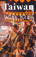 Cover: Taiwan With Kids: The Local Guide to Family Fun in Taiwan - Mandy Lin