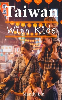 Enlarge image Cover: Taiwan With Kids: The Local Guide to Family Fun in Taiwan - Mandy Lin