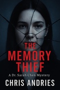 Cover: The Memory Thief (The Dr. Sarah Chen Psychological Thriller Series, #1) - CHRIS ANDRIES