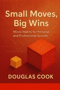 Cover: Small Moves, Big Wins - Douglas Cook