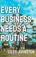 Cover: Every Business Needs a Routine (The Productivity Improvement Series, #16) - Giles Johnston