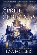 Cover: A Sprite Christmas (The Mystery House Series, #16) - Eva Pohler