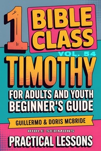 Abbildung von: Bible Class for Adults and Youth: Beginner's Guide - 1 Timothy (BIBLE CLASS FROM SCRATCH, #54) - Guillermo Doris McBride