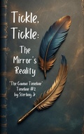 Cover: Tickle, Tickle: The Mirror's Reality (Timelines of a Writer, #2) - Sterling Jr