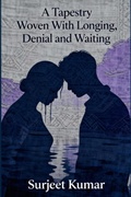 Cover: A Tapestry Woven With Longing, Denial and Waiting - Surjeet Kumar
