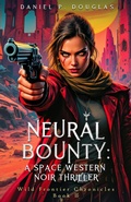 Cover: Neural Bounty: A Space Western Noir Thriller - Daniel P. Douglas