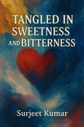 Cover: Tangled in  Sweetness and Bitterness - Surjeet Kumar