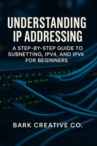 Enlarge image Cover: Understanding IP Addressing: A Step-by-Step Guide to Subnetting, IPV4, and IPV6 for Beginners - Bark Creative Co