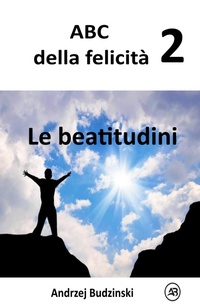 Abbildung von: Le beatitudini (ABC della felicità, #2) - Andrzej Budzinski