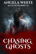 Cover: Chasing Ghosts (Life After War, #26) - Angela White