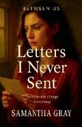 Cover: Letters I Never Sent - Samantha Gray