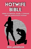 Cover: The Hotwife Bible Verses of Freedom, Desire and Command for the Unapologetic Woman. - COLDGIRLFEVER Publishing