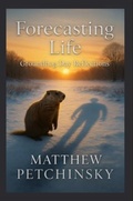 Cover: Forecasting Life - Matthew Edward Petchinsky