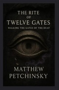 Cover: The Rite of Twelve Gates - Matthew Edward Petchinsky