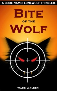 Enlarge image Cover: Bite of the Wolf (Code Name: LoneWolf, #1) - Wade Walker