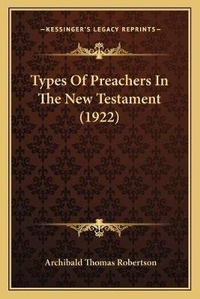Bild: Types Of Preachers In The New Testament (1922) - Kessinger Publishing