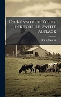 Abbildung von: Die KA1/4nstliche Zucht der Forelle, zweite Auflage - Hutson Street Press