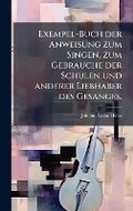 Cover: Exempel-Buch der Anweisung zum Singen, zum Gebrauche der Schulen und anderer Liebhaber des Gesanges. - Hutson Street Press