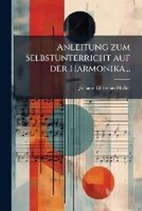 Abbildung von: Anleitung zum Selbstunterricht auf der Harmonika... - Hutson Street Press