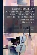 Cover: Exempel-Buch der Anweisung zum Singen, zum Gebrauche der Schulen und anderer Liebhaber des Gesanges. - Hutson Street Press