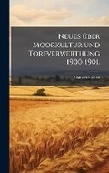 Cover: Neues A1/4ber Moorkultur und Torfverwerthung 1900-1901. - Hutson Street Press