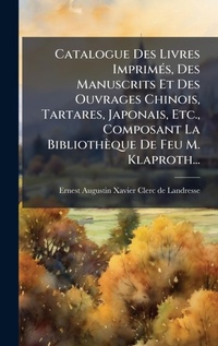 Abbildung von: Catalogue Des Livres ImprimA(c)s, Des Manuscrits Et Des Ouvrages Chinois, Tartares, Japonais, Etc., Composant La Bibliotheque De Feu M. Klaproth... - Hutson Street Press