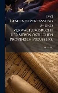 Bild: Das Gemeindeverfassungs- und Verwaltungsrecht der sieben oestlichen Provinzen PreuA?ens. - Hutson Street Press