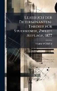 Abbildung von: Lehrbuch der Determinanten-Theorie fA1/4r Studirende, Zweite Auflage, 1877 - Hutson Street Press