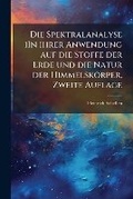 Cover: Die Spektralanalyse iIn ihrer Anwendung auf die Stoffe der Erde und die Natur der Himmelskoerper, Zweite Auflage - Hutson Street Press
