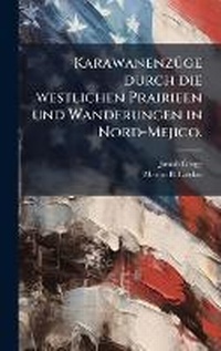 Abbildung von: KarawanenzA1/4ge durch die westlichen Prairieen und Wanderungen in Nord-Mejico. - Hutson Street Press
