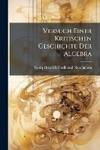 Abbildung von: Versuch Einer Kritischen Geschichte Der Algebra - Hutson Street Press