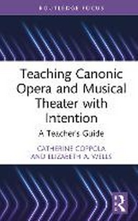 Abbildung von: Teaching Canonic Opera and Musical Theater with Intention - Routledge